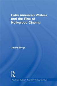 Latin American Writers and the Rise of Hollywood Cinema