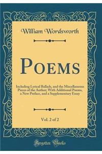 Poems, Vol. 2 of 2: Including Lyrical Ballads, and the Miscellaneous Pieces of the Author; With Additional Poems, a New Preface, and a Supplementary Essay (Classic Reprint)