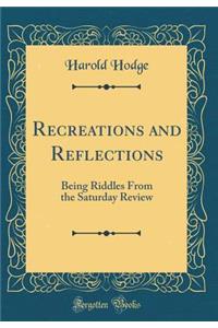 Recreations and Reflections: Being Riddles from the Saturday Review (Classic Reprint)