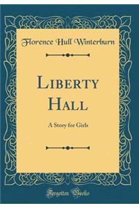 Liberty Hall: A Story for Girls (Classic Reprint)