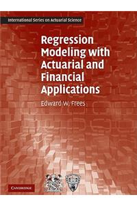 Regression Modeling with Actuarial and Financial Applications