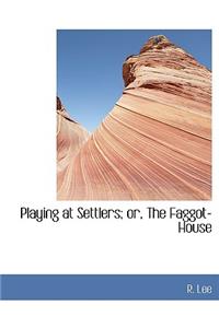 Playing at Settlers; Or, the Faggot-House