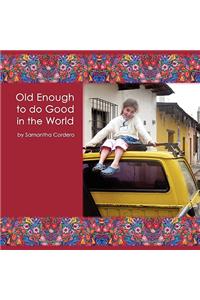 Old Enough to do Good in the World