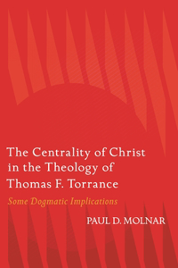 The Centrality of Christ in the Theology of Thomas F. Torrance