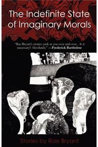The Indefinite State of Imaginary Morals