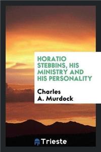Horatio Stebbins, His Ministry and His Personality