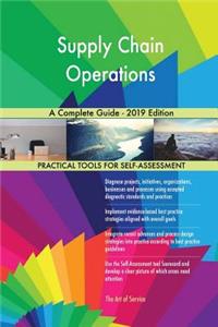 Supply Chain Operations A Complete Guide - 2019 Edition