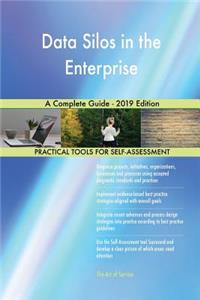 Data Silos in the Enterprise A Complete Guide - 2019 Edition