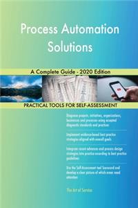 Process Automation Solutions A Complete Guide - 2020 Edition