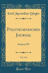 Polytechnisches Journal, Vol. 176: Jahrgang 1865 (Classic Reprint)