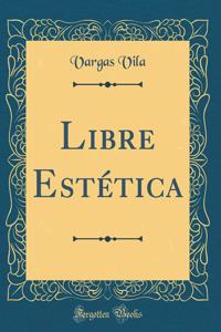 Libre EstÃ©tica (Classic Reprint)