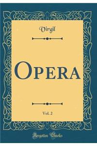 Opera, Vol. 2 (Classic Reprint)