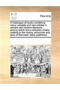 A Catalogue of Books Containing Many Valuable and Rare Articles in Ancient and Modern Literature;