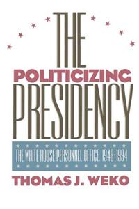 The Politicizing Presidency