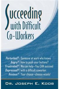 Succeeding with Difficult Co-Workers