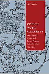Coping with Calamity: Environmental Change and Peasant Response in Central China, 1736-1949