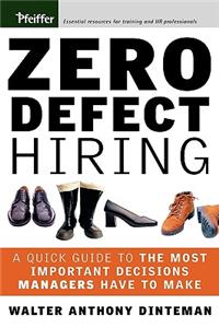 Zero Defect Hiring: A Quick Guide to the Most Important Decisions Managers Have to Make