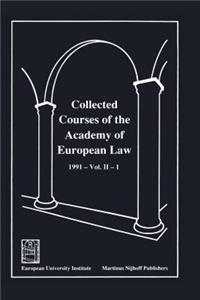 Collected Courses of the Academy of European Law/1991 Europ Commu (Volume II, Book 1)