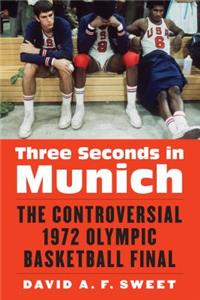 Three Seconds in Munich: The Controversial 1972 Olympic Basketball Final