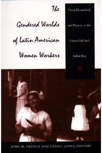 Gendered Worlds of Latin American Women Workers