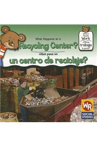 What Happens at a Recycling Center? / ¿Qué Pasa En Un Centro de Reciclaje?