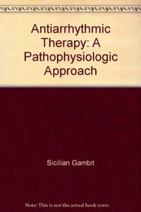 Antiarrhythmic Therapy: A Pathophysiologic Approach