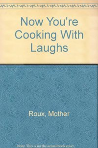 Now You're Cooking . . . With Laughs!