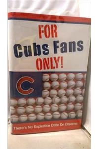 For Cubs Fans Only!