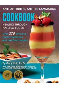 Anti-Arthritis, Anti-Inflammation Cookbook: Healing Through Natural Foods