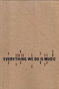 Everything we do is music