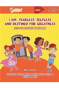I Am Fearless, Selfless and Destined for Greatness