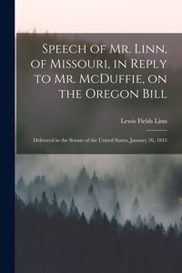 Speech of Mr. Linn, of Missouri, in Reply to Mr. McDuffie, on the Oregon Bill [microform]