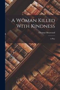 Woman Killed With Kindness