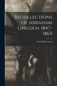 Recollections of Abraham Lincoln, 1847-1865