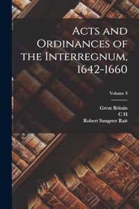 Acts and Ordinances of the Interregnum, 1642-1660; Volume 3