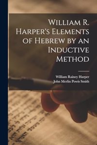 William R. Harper's Elements of Hebrew by an Inductive Method