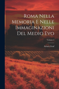 Roma Nella Memoria E Nelle Immaginazioni Del Medio Evo; Volume 2