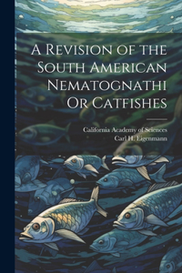 Revision of the South American Nematognathi Or Catfishes