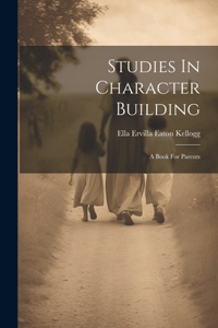 Studies In Character Building