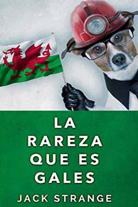 La Rareza Que Es Gales