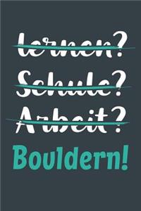 lernen? Schule? Arbeit? Bouldern!
