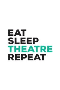 Eat Sleep Theatre Repeat