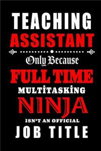 Teaching Assistant Only Because Full Time Multitasking Ninja Isn't An Official Job Title
