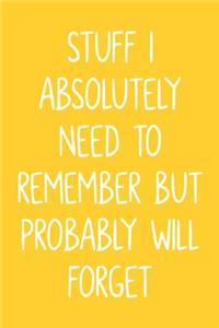 Stuff I Absolutely Need To Remember But Probably Will Forget