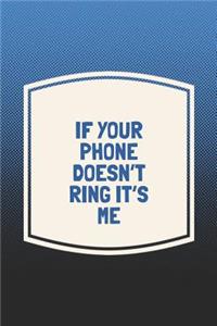 If Your Phone Doesn't Ring It's Me