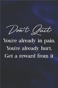 Don't Quit You Re Already In Pain. You Re Already Hurt. Get A Reward From It