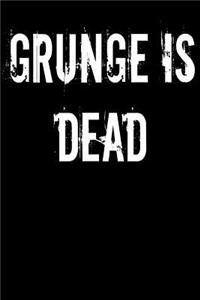 Grunge is Dead