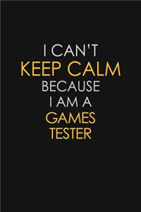I Can't Keep Calm Because I Am A Games Tester