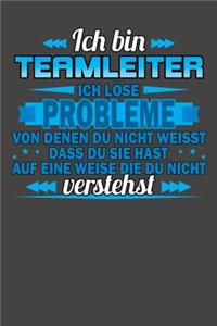 Ich bin Teamleiter Ich löse Probleme von denen du nicht weisst dass du sie hast auf eine Weise die du nicht verstehst