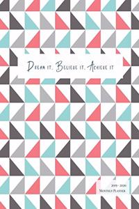 Dream It Believe It Achieve It 2019 - 2020 Monthly Planner
